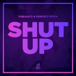 Fabiasco & Perfect Pitch - Shut Up (Extended Mix)