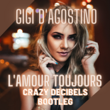 Gigi D'Agostino - L'Amour Toujours (Crazy Decibels Bootleg)
