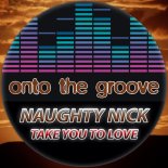 Naughty Nick - Take You To Love (Original Mix)
