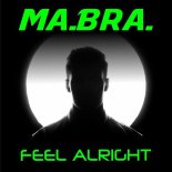 Ma.Bra. - Feel Alright (Mix)