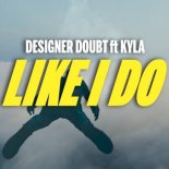 Designer Doubt Featuring Kyla, Designer Doubt - Like I Do (Radio Edit)