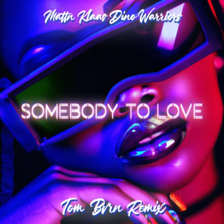 MATTN, Klaas, Dino Warriors - Somebody To Love(TOM BVRN Remix)