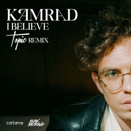 KAMRAD - I Believe (Topic Remix)