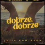 Julia Kamińska - Dobrze, dobrze (Radio Edit)
