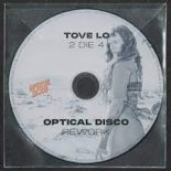 Tove Lo - 2 Die 4 (Optical Disco Rework)