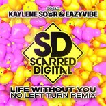 Kaylene Scar & Eazyvibe - Life Without You (No Left Turn Remix)