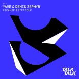 Yame & Denis Zephyr - Picante Estetique (Original Mix)