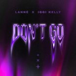 LANNE x IGGI KELLY - Don't Go (Original Mix)
