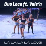 Duo Loco ft. Vale'n - La La La La Love (Radio Edit)
