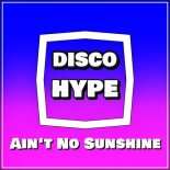 Disco Hype - Ain't No Sunshine (Extended)