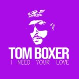 Tom Boxer - I Need Your Love (Original Mix)