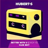 Hubert-S - Better With U (Drop It) (Club Mix)