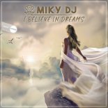 Miky DJ - I Believe In Dreams (Original Mix)