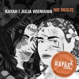Kayah & Julia Wieniawa - Nie muszę (Kayax XX Rework)