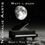WATT & JACK x NATHALIE AARTS - Don't You Worry