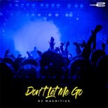 DJ Mauritius - Don't Let Me Go (Original Mix)