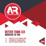 Better than Lex - Addicted to You (Original Mix)