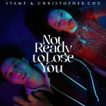 Stamp & Christopher Chu - Not ready to lose you