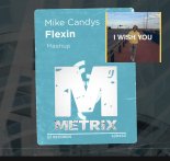 Mike Candys, Deerivee - Flexin, I Wish You (Dj Metrix Mashup)