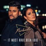 Pachanta - It Must Have Been Love (Radio Edit)