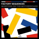 Factory Sequences - Moisture on the Motherboard (Original Mix)