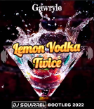 Gawryle - Lemon Vodka Twice (Dj Squirrel Bootleg)