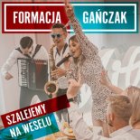 Formacja Gańczak - Szalejemy na Weselu (Radio Mix)