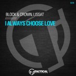 Block & Crown & Lissat - I Always Choose Love (Original Mix)