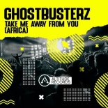 Ghostbusterz - Take Me Away from You (Africa) (Original Mix)