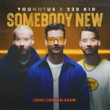 YouNotUs & 220 Kid feat. Jordan Shaw - Somebody New (Radio Edit)