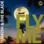 Turkish, The Blade - Fly Me (Original Mix)