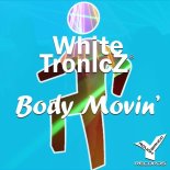 WhiteTronicZ - Body Movin (Original Mix)