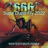 666 - Supa Dupa Fly 2022 (WhiteStoker Remix)