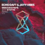 Echo Daft, Jayy Vibes - Gracias Papà (Kyotto Remix)