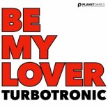 Turbotronic - Be My Lover (Radio Edit)