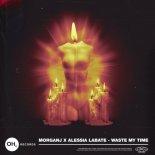 MorganJ & Alessia Labate - Waste My Time