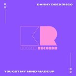 Danny Does Disco - You Got My Mind Made Up (Original Mix)