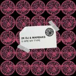 Marbaks, 2K DJ - U Are My Type (Extended Mix)