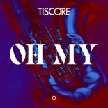 Tiscore - Oh My (Radio Edit)