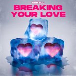 Arkell - Breaking Your Love