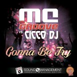 MC Groove & Cicco DJ - Gonna Be Try