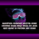 NAJLEPSZA KLUBOWA MUZYKA VOL 1 LISTOPAD 2022 MEGA MUZA DO AUTA KATE MUSIC & Dj Piotrek mix 2022