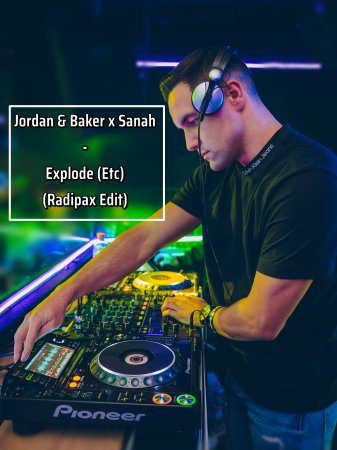 Jordan & Baker x Sanah - Explode (Etc) (Radipax Edit)
