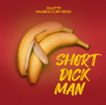 Gillete- Short Dick Man ( Mauricio Cury Remix)