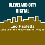 Leo Paoletta - Lady Don't You Know What Im Trying To (Original Mix)