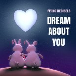 Flying Decibels - Dream About You (Original Mix)