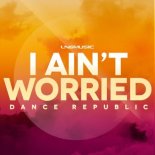 Dance Republic - I Ain't Worried (Extended Mix)