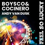 Boysco & Cocinero, Andy Van Dusk - Feel So Lucky (Original Mix)