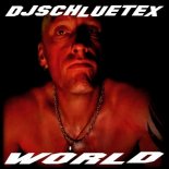 DJSCHLUETEX - World (Extendet Version)