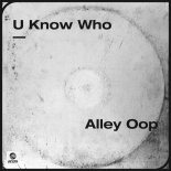 U Know Who - Alley Oop